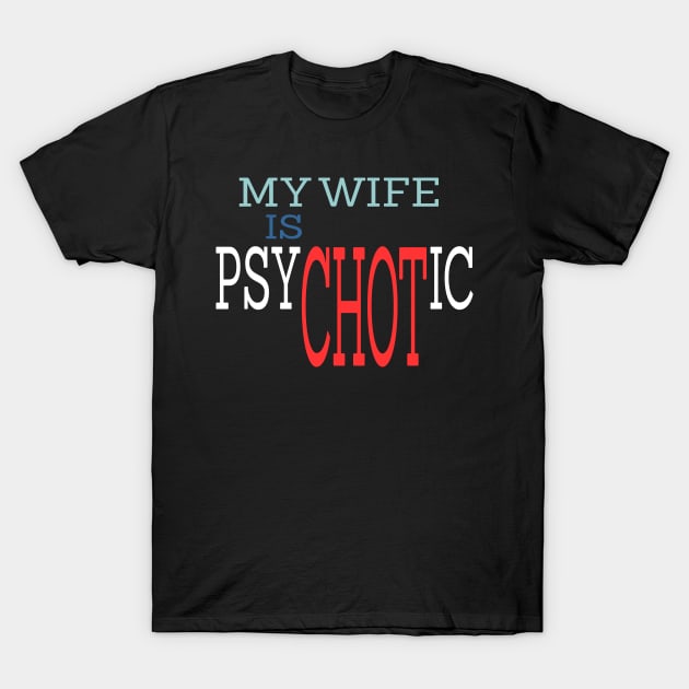 My Wife is Psychotic T-Shirt by Officail STORE